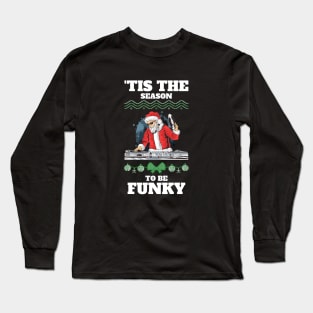 TIS THE SEASON TO BE FUNKY Long Sleeve T-Shirt